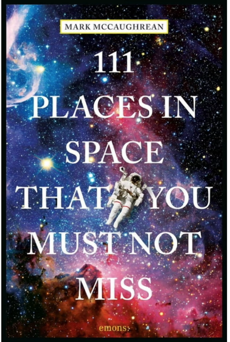 Book cover featuring a vibrant cosmic background and an astronaut, with the title: 111 Places in Space That You Must Not Miss—a must-have guide for cosmic adventure lovers.