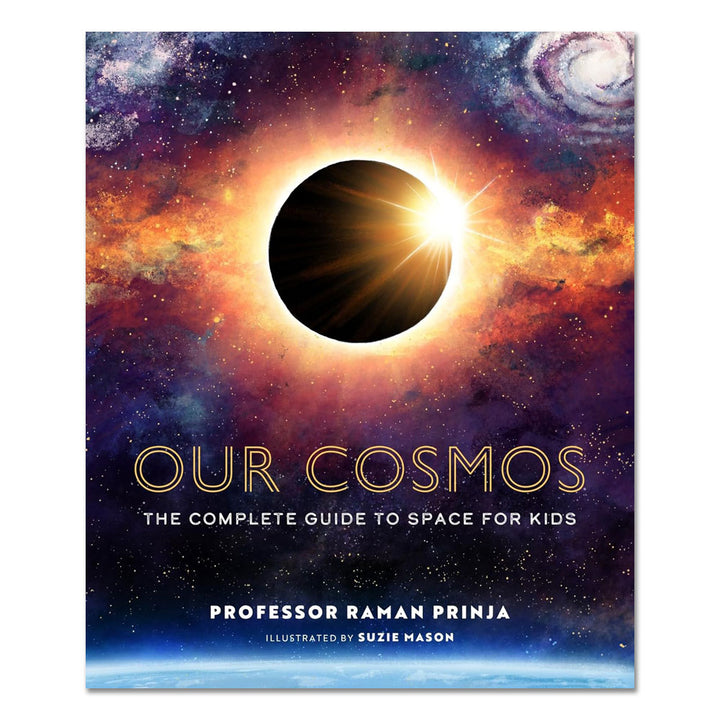 Book cover of Our Cosmos: The Complete Guide to Space for Kids, an astronomy book by Professor Raman Prinja, illustrated by Suzie Mason, showing a solar eclipse set against a vibrant cosmic background.